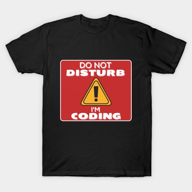 Do Not Disturb Im Coding T-Shirt by JokenLove